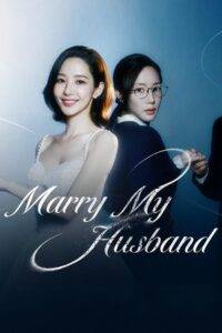 Marry My Husband / Căsătorește-te cu soțul meu (2023)